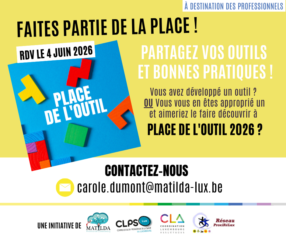 Envie de partager avec nous l’un de vos outils incontournables dans votre pratique professionnelle ? Vous avez développé un outil et souhaitez le partager lors de cet évènement ? Contactez-nous à cette adresse : carole.dumont@matilda-lux.be