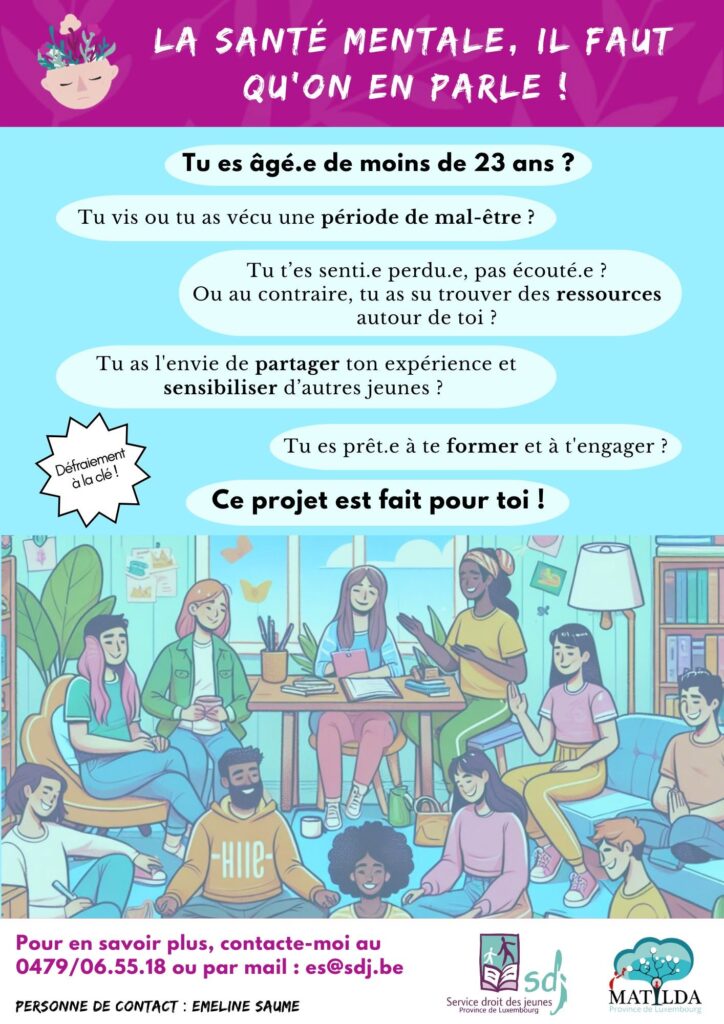 Le projet « La santé mentale, il faut qu'on en parle ! », mené en partenariat par le SDJ-Lux avec le Réseau Matilda, recherche des jeunes pairs en prévention. Objectifs : former les jeunes à partager leur récit de vie autour de la santé mentale coanimer des rencontres avec des professionnels pour échanger avec d'autres jeunes contribuer à briser les tabous et lutter contre la stigmatisation liée à la santé mentale.